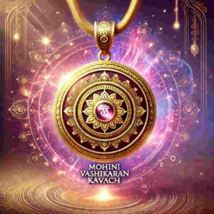 Mohini Vashikaran Kavach – Enhance Attraction and Magnetism with Divine Energy ✨💖